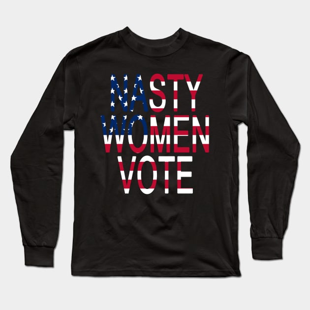 Nasty Women Vote with American Flag Feminist Election Voting gift Long Sleeve T-Shirt by AbirAbd